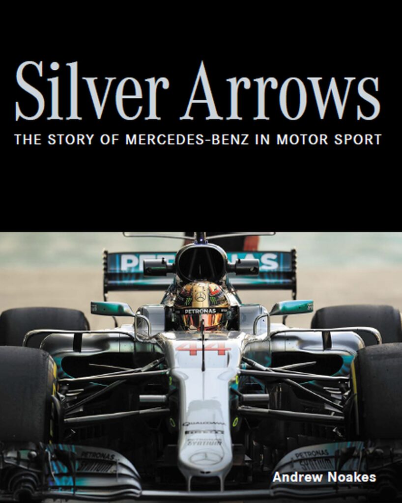 Silver Arrows The story of Mercedes-Benz in motor sport - Shortlisted for the 2022 RAC Motoring Book of the Year