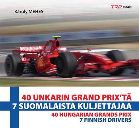 40 UNKARIN GRAND PRIX'TÄ – 7 SUOMALAISTA KULJETTAJAA / 40 HUNGARIAN GRAND PRIX – 7 FINNISH DRIVERS